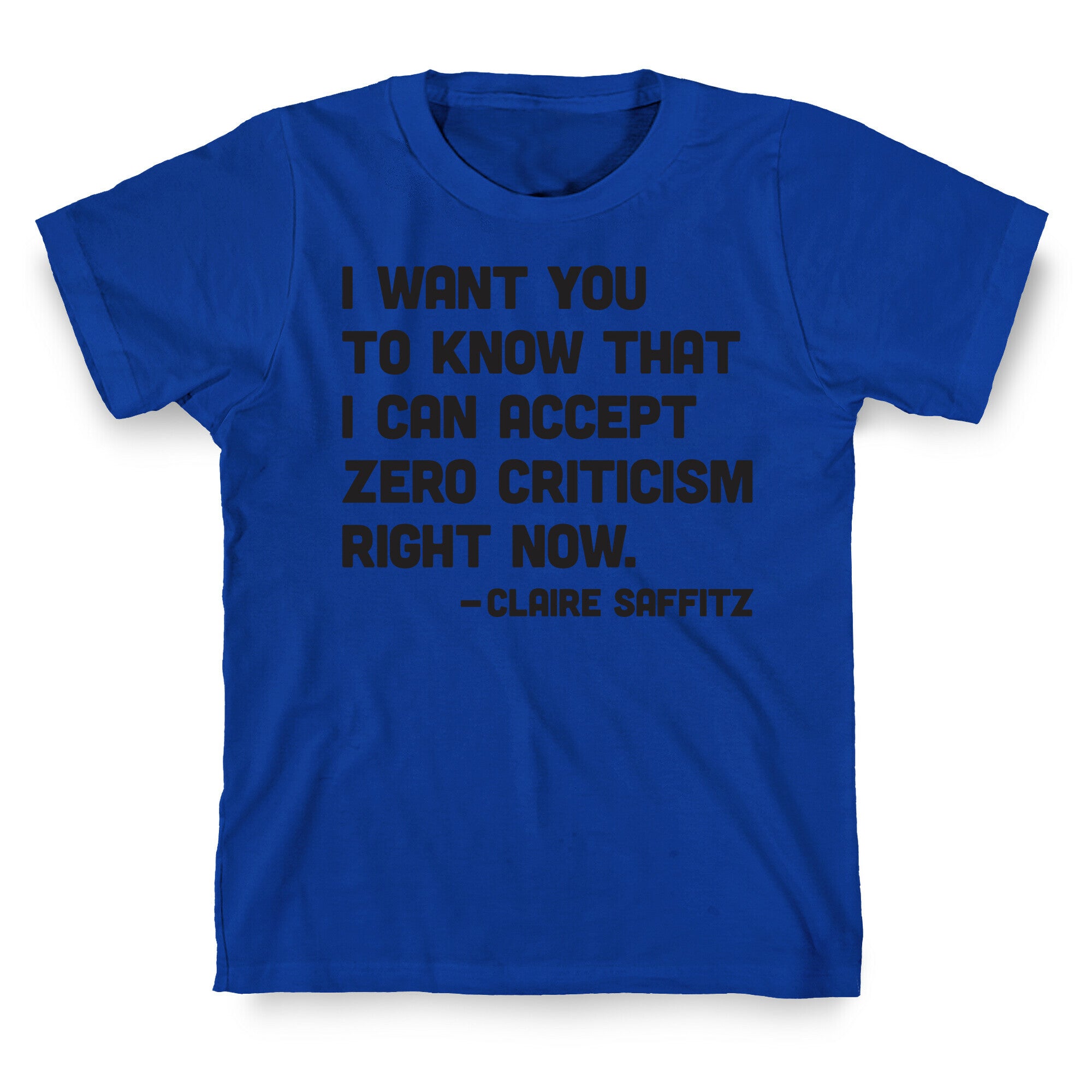 I Want You To Know I Can Accept Zero Criticism Right Now (Claire Saffitz) T-Shirt